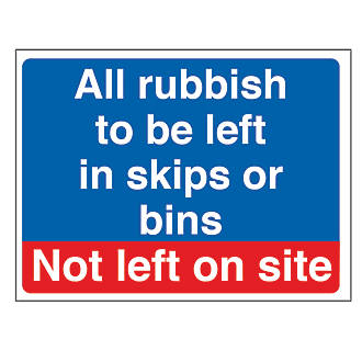 "Rubbish To Be Left In Skips or Bins Not Left on Site" Sign 300 x 400mm
